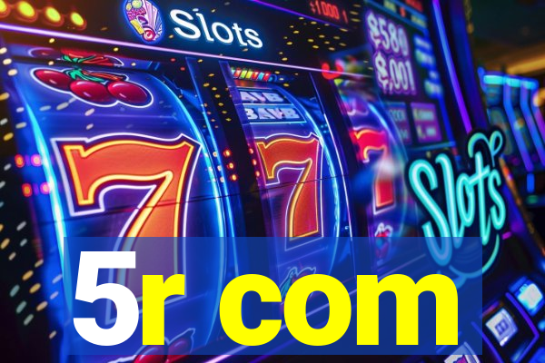 5r com